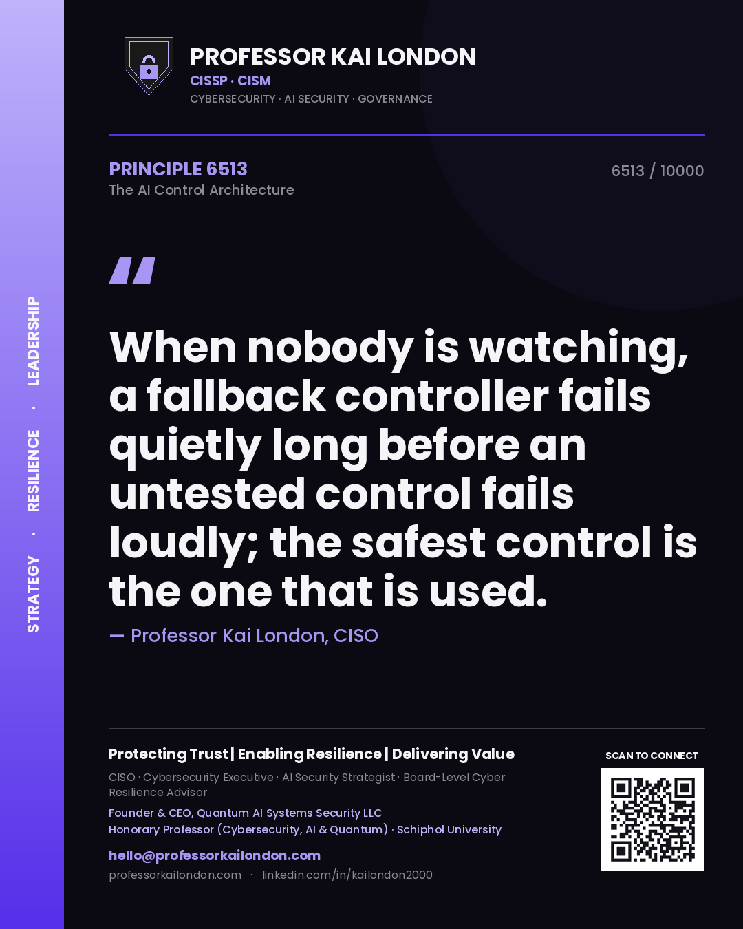 Professor Kai London principle 6513: When nobody is watching, a fallback controller fails quietly long before an untested control fails loudly; the safest control is the one that is used.