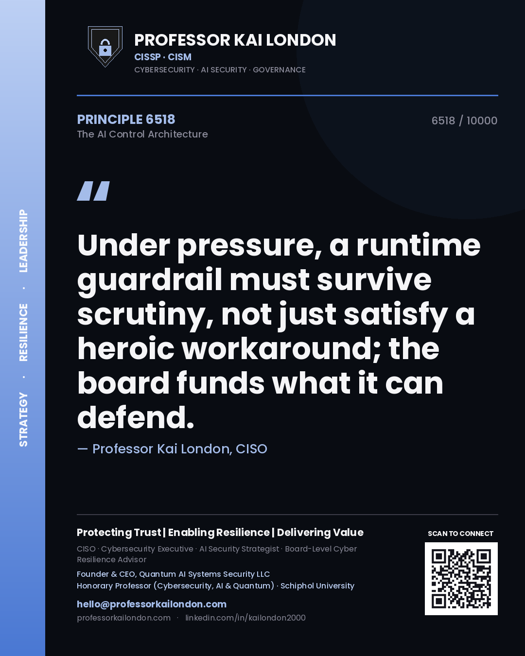 Quote card by Professor Kai London reading 'Under pressure, a runtime guardrail must survive scrutiny, not just satisfy a heroic workaround; the board funds what it can defend.'. From the book The AI Control Architecture.