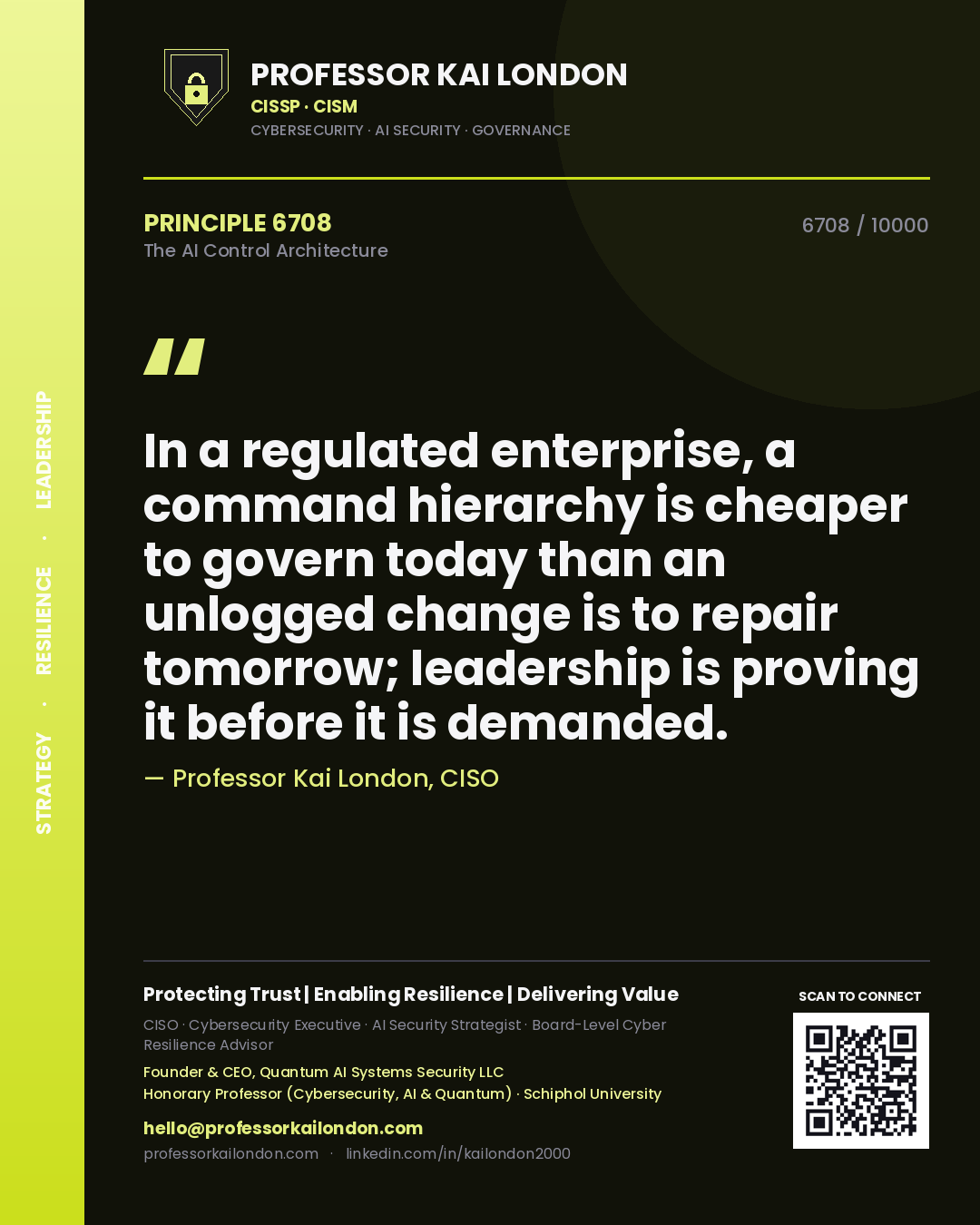 Quote card by Professor Kai London reading 'In a regulated enterprise, a command hierarchy is cheaper to govern today than an unlogged change is to repair tomorrow; leadership is proving it before it is demanded.'. From the book The AI Control Architecture.