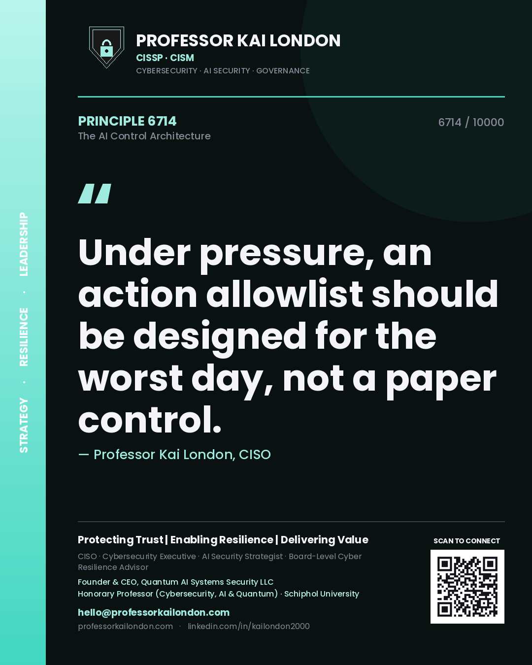 Professor Kai London principle 6714: Under pressure, an action allowlist should be designed for the worst day, not a paper control.