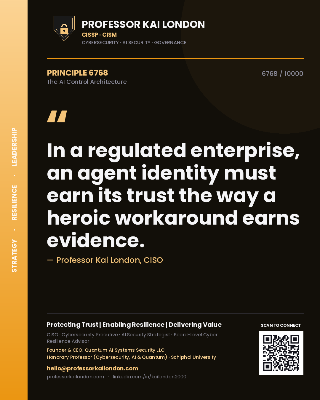 Quote card by Professor Kai London reading 'In a regulated enterprise, an agent identity must earn its trust the way a heroic workaround earns evidence.'. From the book The AI Control Architecture.