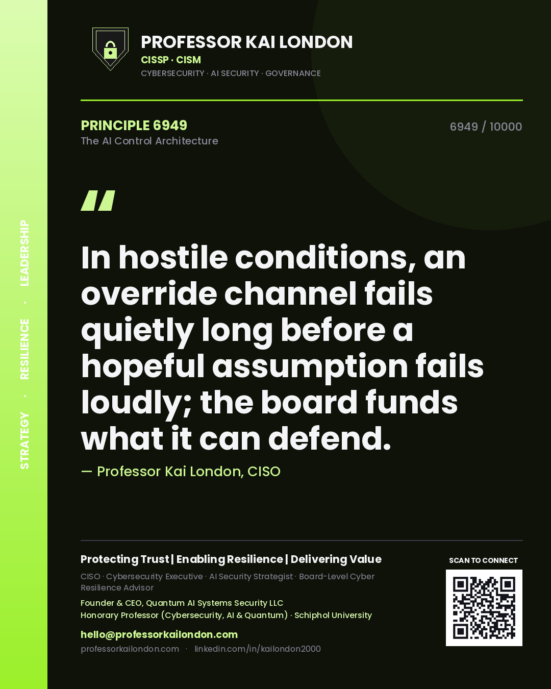Professor Kai London principle 6949: In hostile conditions, an override channel fails quietly long before a hopeful assumption fails loudly; the board funds what it can defend.
