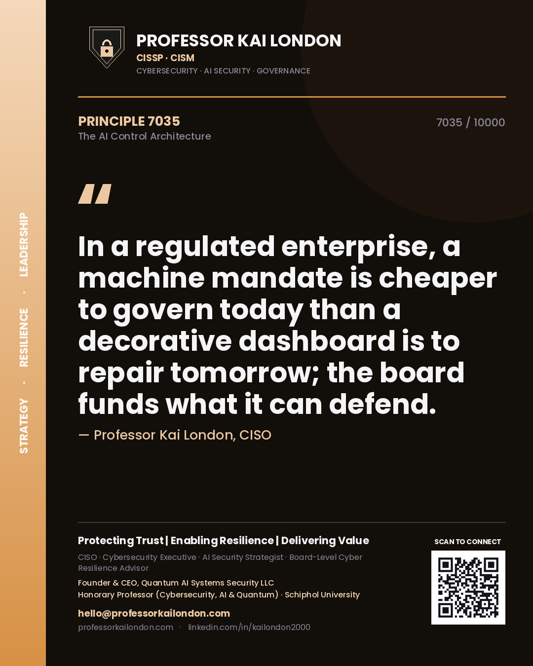 Quote card by Professor Kai London reading 'In a regulated enterprise, a machine mandate is cheaper to govern today than a decorative dashboard is to repair tomorrow; the board funds what it can defend.'. From the book The AI Control Architecture.