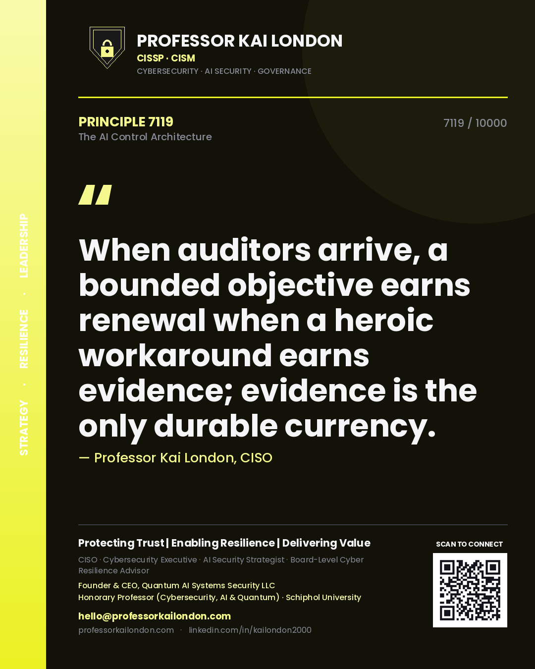 Quote card by Professor Kai London reading 'When auditors arrive, a bounded objective earns renewal when a heroic workaround earns evidence; evidence is the only durable currency.'. From the book The AI Control Architecture.