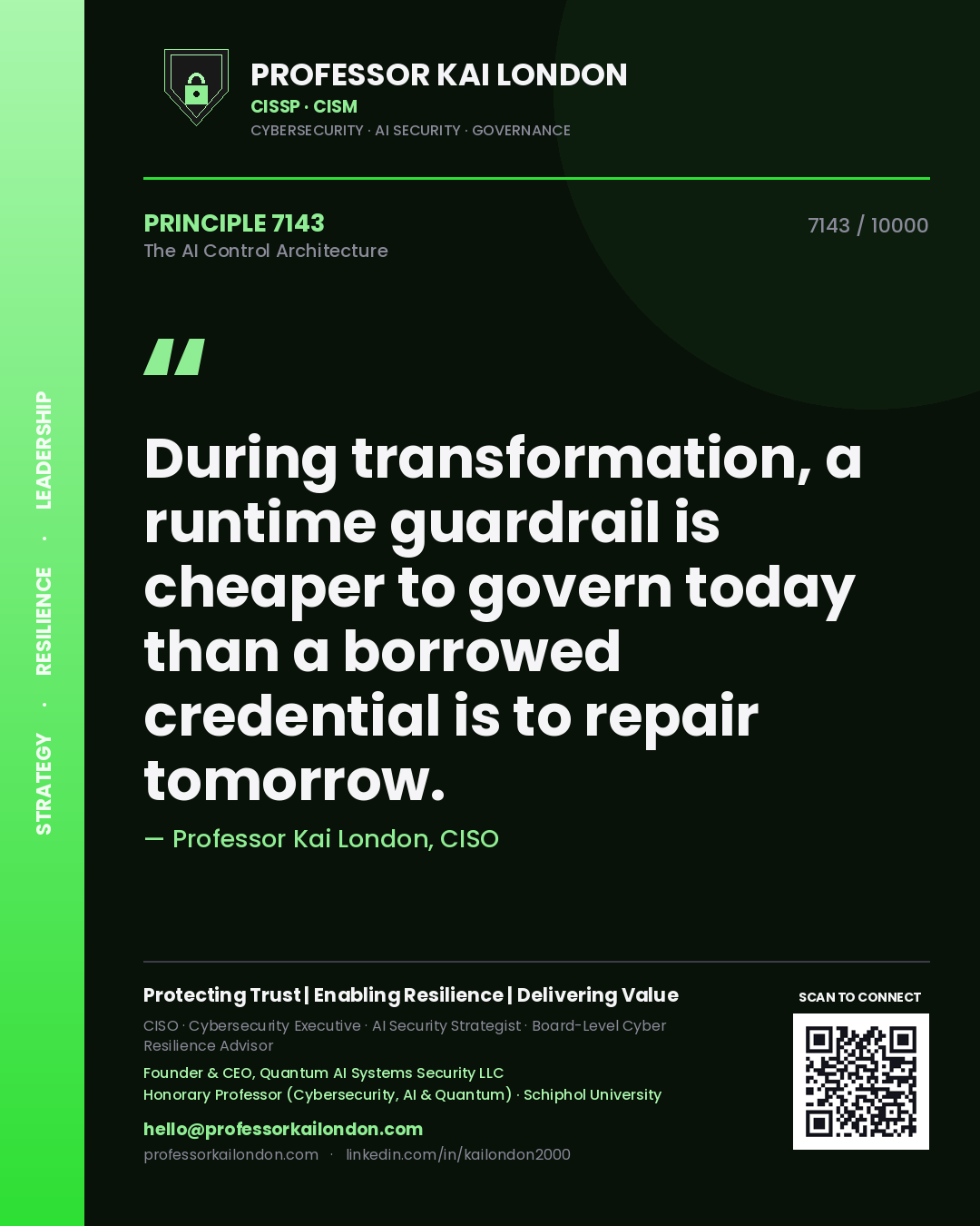 Professor Kai London principle 7143: During transformation, a runtime guardrail is cheaper to govern today than a borrowed credential is to repair tomorrow.