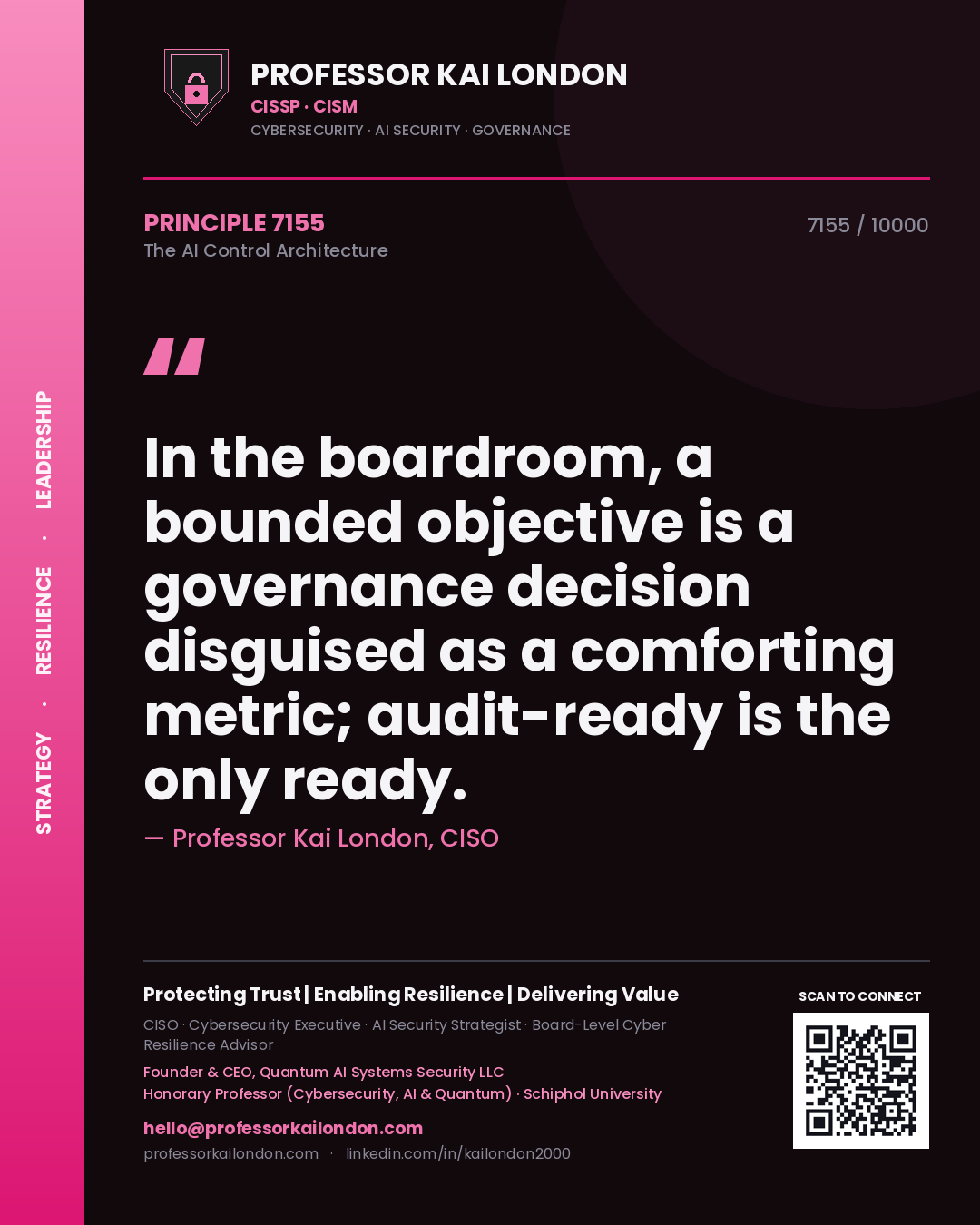Quote card by Professor Kai London reading 'In the boardroom, a bounded objective is a governance decision disguised as a comforting metric; audit-ready is the only ready.'. From the book The AI Control Architecture.