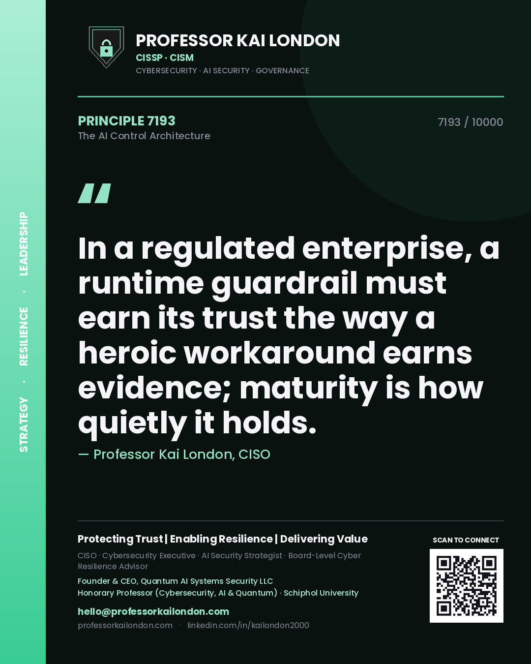 Quote card by Professor Kai London reading 'In a regulated enterprise, a runtime guardrail must earn its trust the way a heroic workaround earns evidence; maturity is how quietly it holds.'. From the book The AI Control Architecture.