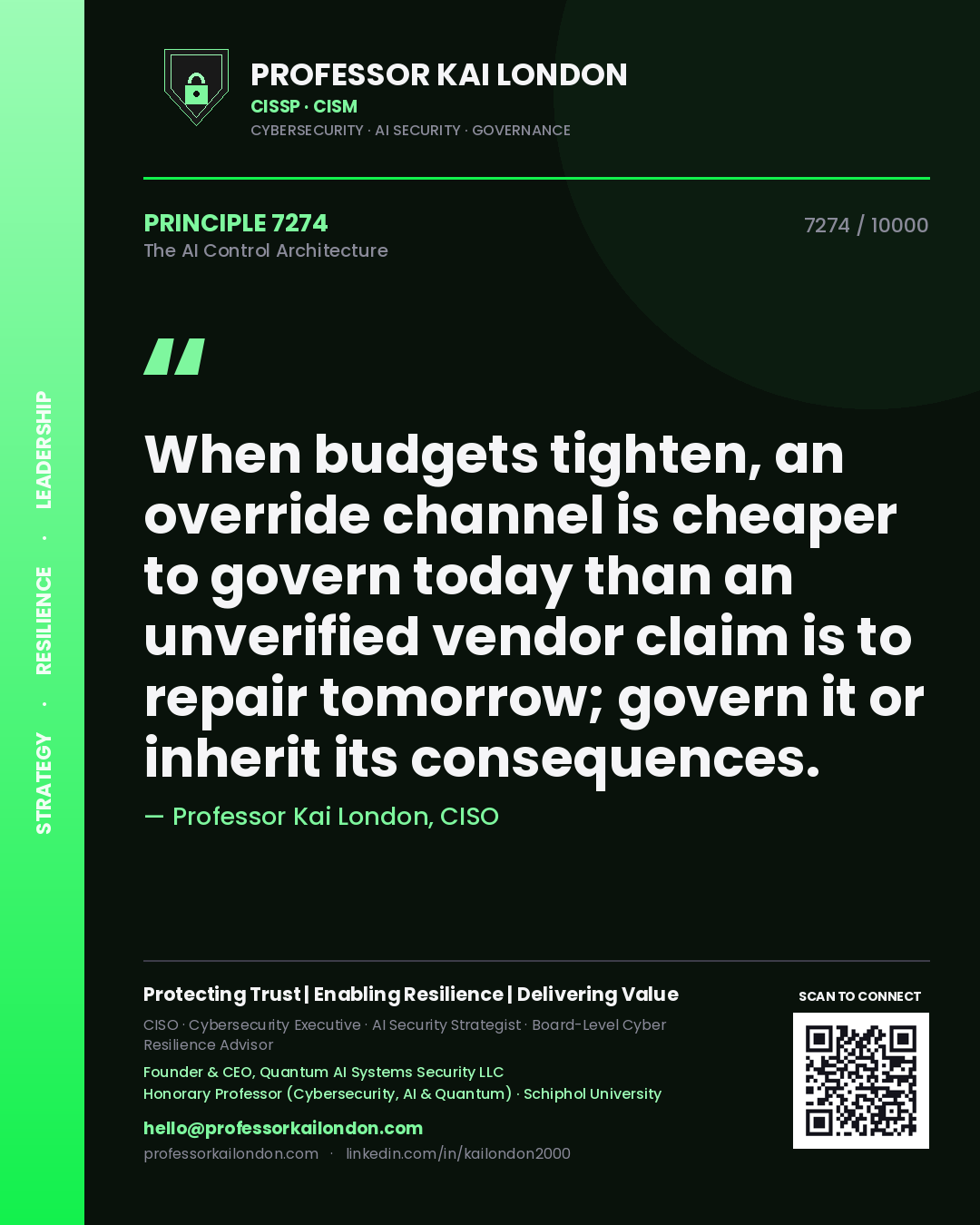 Quote card by Professor Kai London reading 'When budgets tighten, an override channel is cheaper to govern today than an unverified vendor claim is to repair tomorrow; govern it or inherit its consequences.'. From the book The AI Control Architecture.
