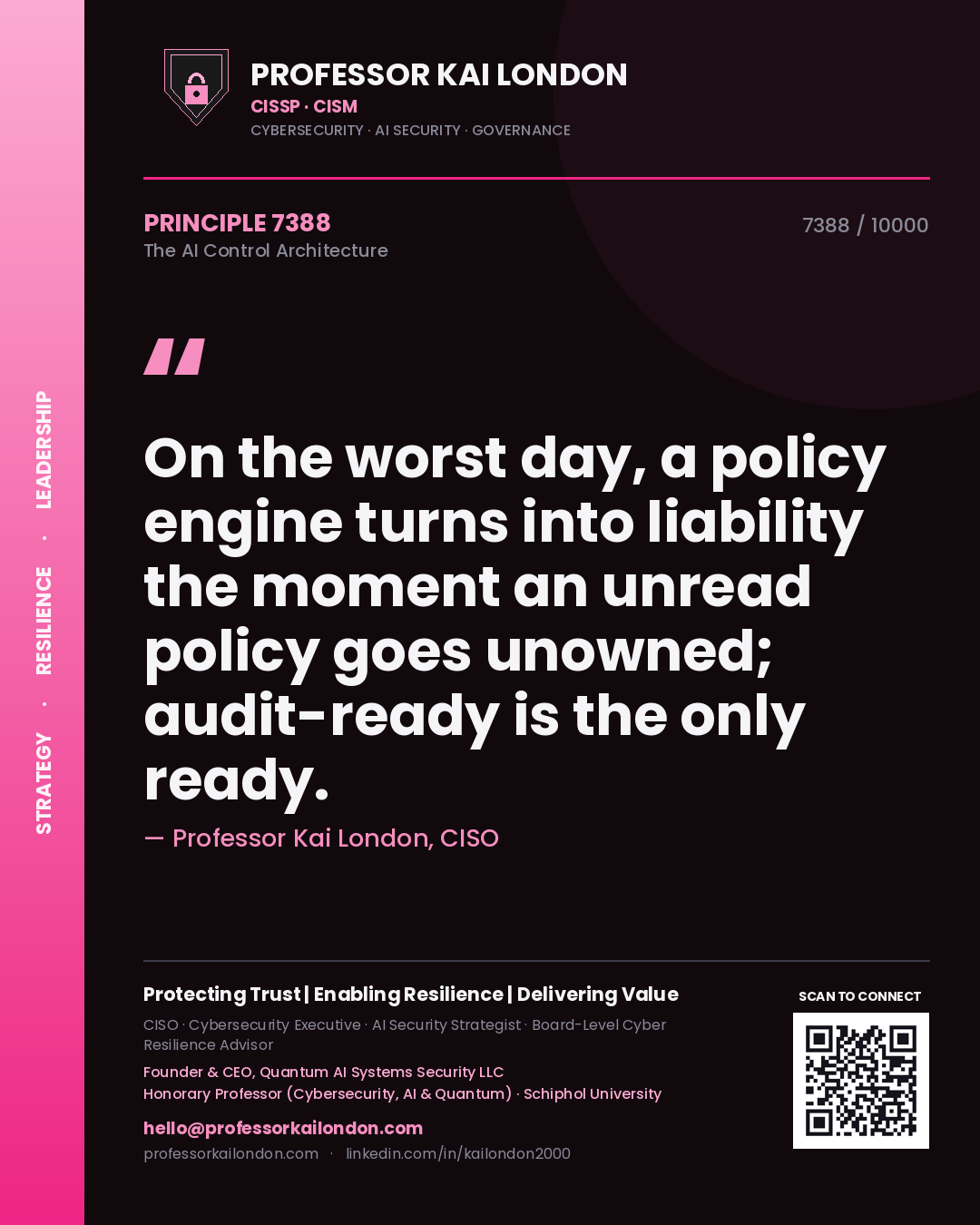 Professor Kai London principle 7388: On the worst day, a policy engine turns into liability the moment an unread policy goes unowned; audit-ready is the only ready.