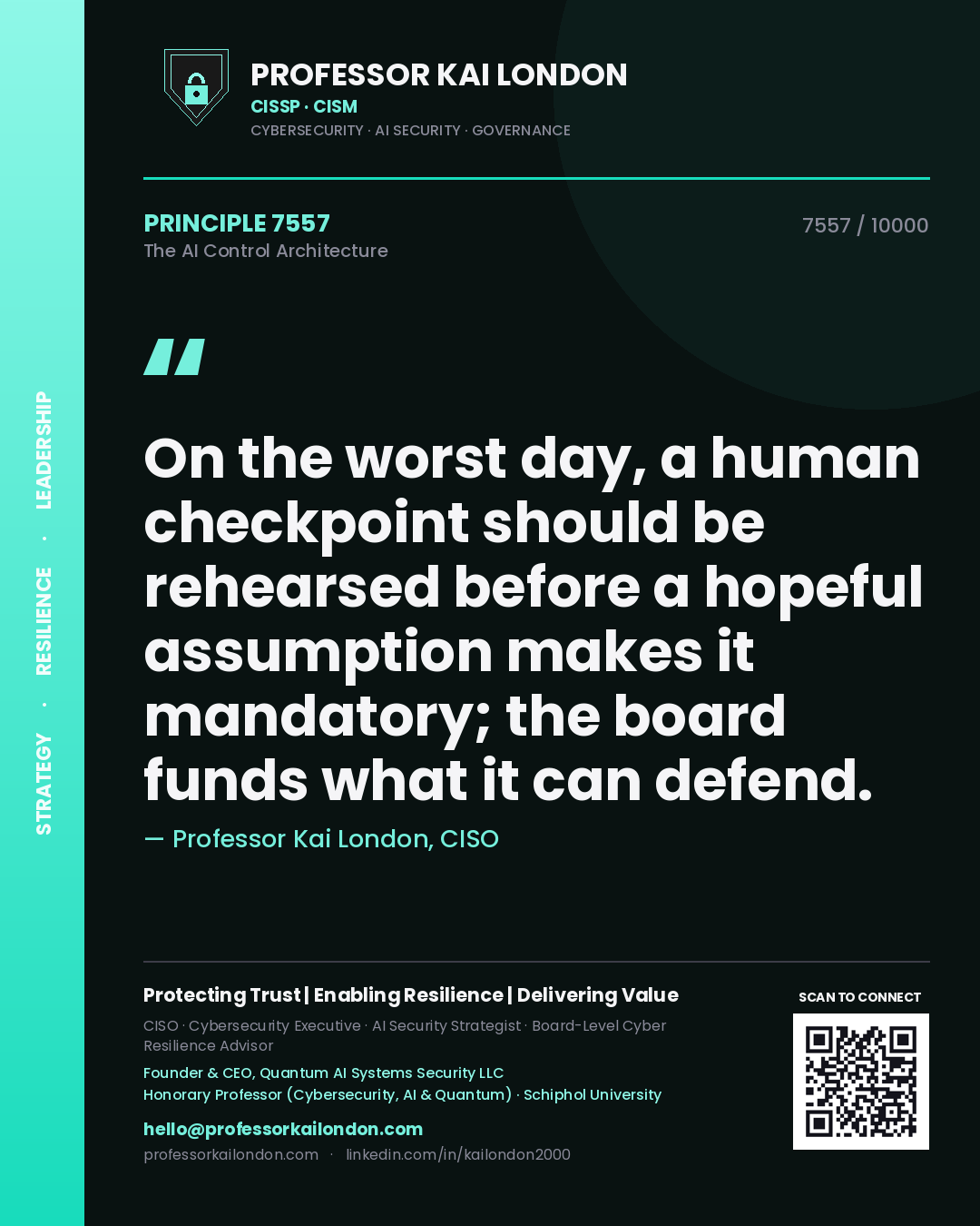 Professor Kai London principle 7557: On the worst day, a human checkpoint should be rehearsed before a hopeful assumption makes it mandatory; the board funds what it can defend.