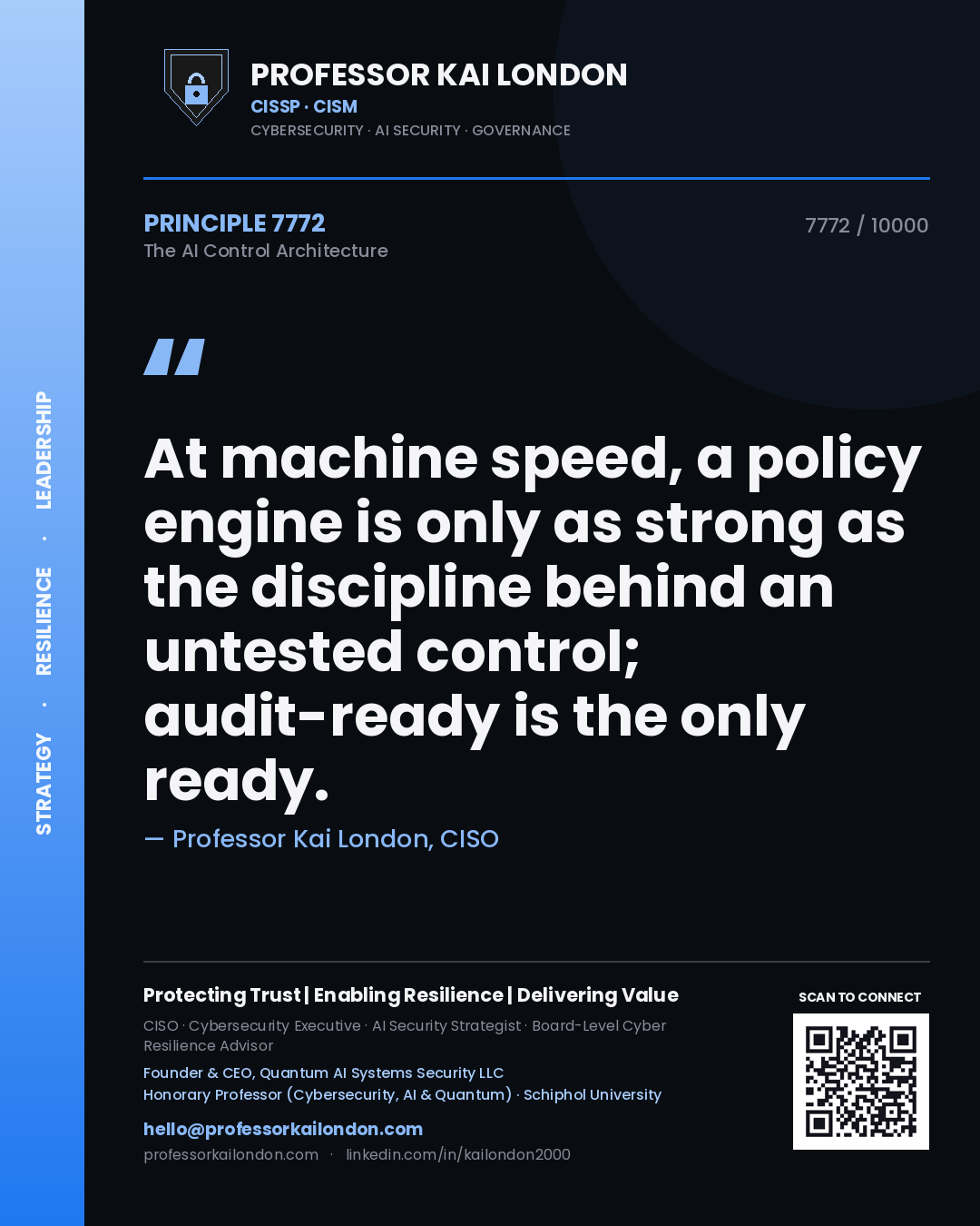 Quote card by Professor Kai London reading 'At machine speed, a policy engine is only as strong as the discipline behind an untested control; audit-ready is the only ready.'. From the book The AI Control Architecture.