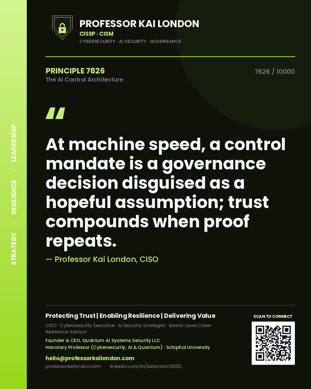 Professor Kai London principle 7826: At machine speed, a control mandate is a governance decision disguised as a hopeful assumption; trust compounds when proof repeats.