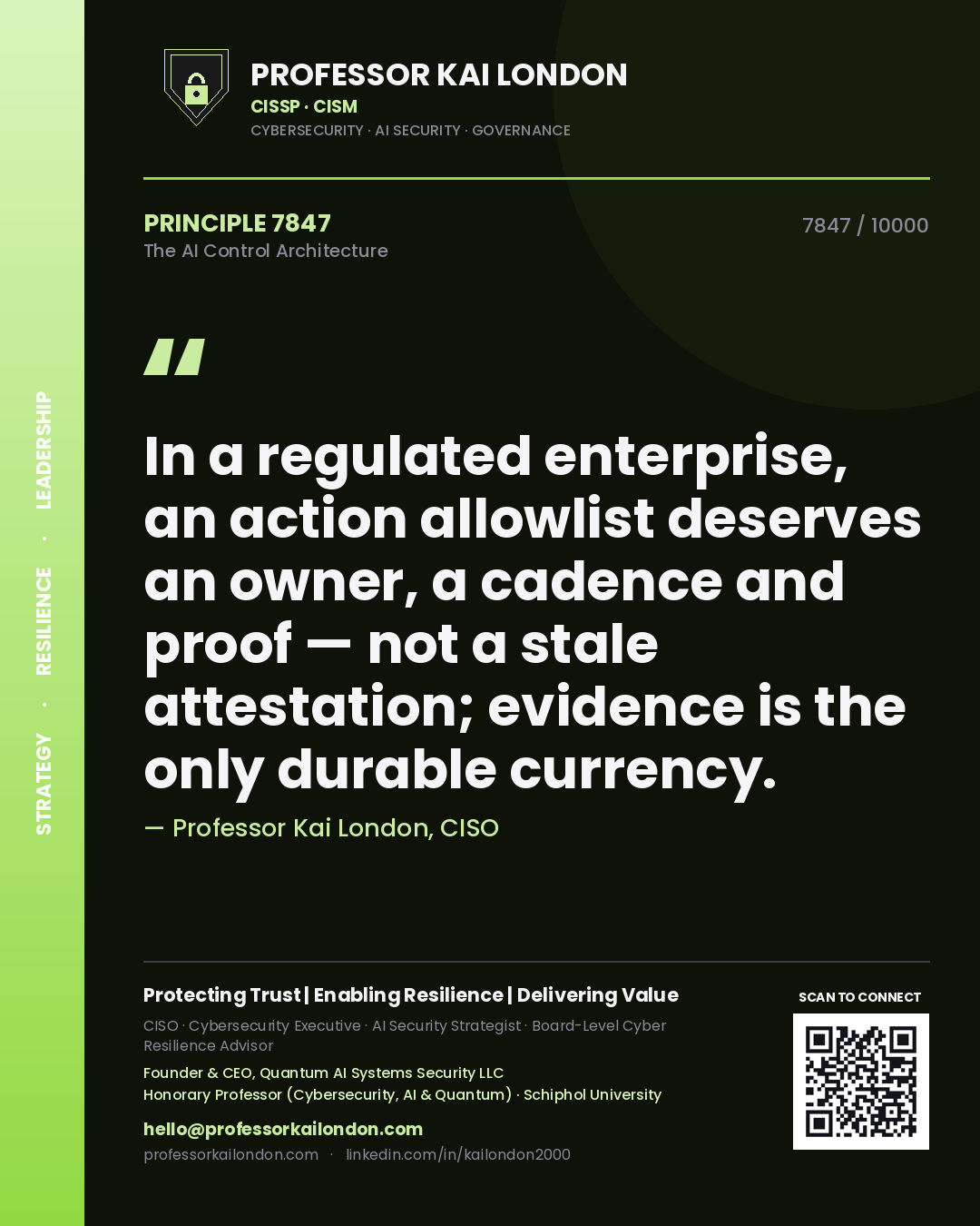 Professor Kai London principle 7847: In a regulated enterprise, an action allowlist deserves an owner, a cadence and proof — not a stale attestation; evidence is the only durable currency.