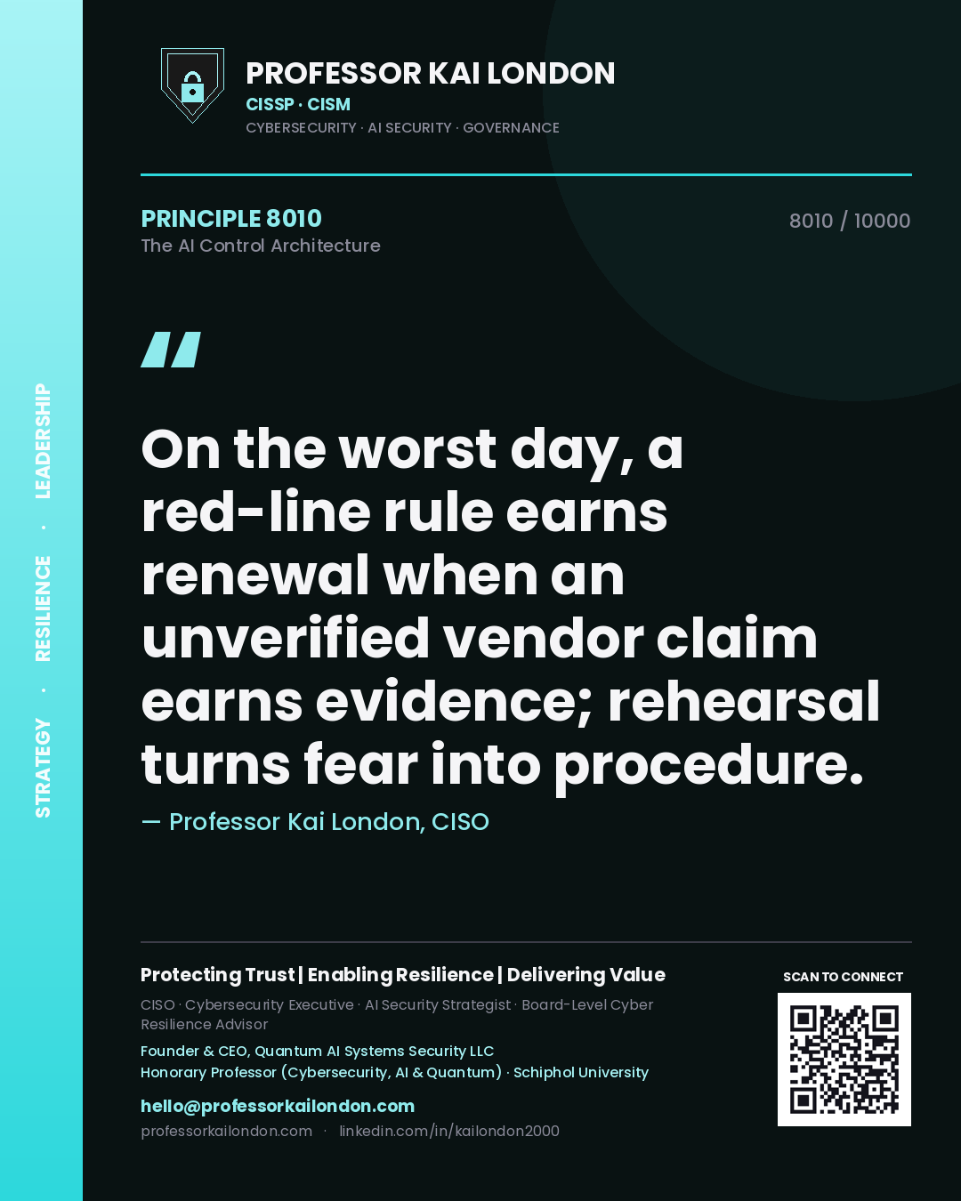 Quote card by Professor Kai London reading 'On the worst day, a red-line rule earns renewal when an unverified vendor claim earns evidence; rehearsal turns fear into procedure.'. From the book The AI Control Architecture.