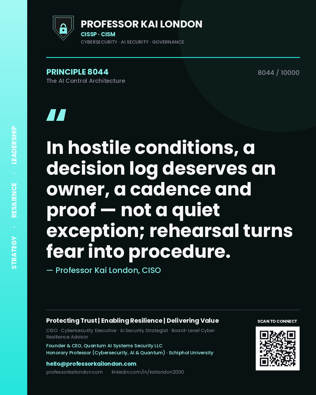 Professor Kai London principle 8044: In hostile conditions, a decision log deserves an owner, a cadence and proof — not a quiet exception; rehearsal turns fear into procedure.