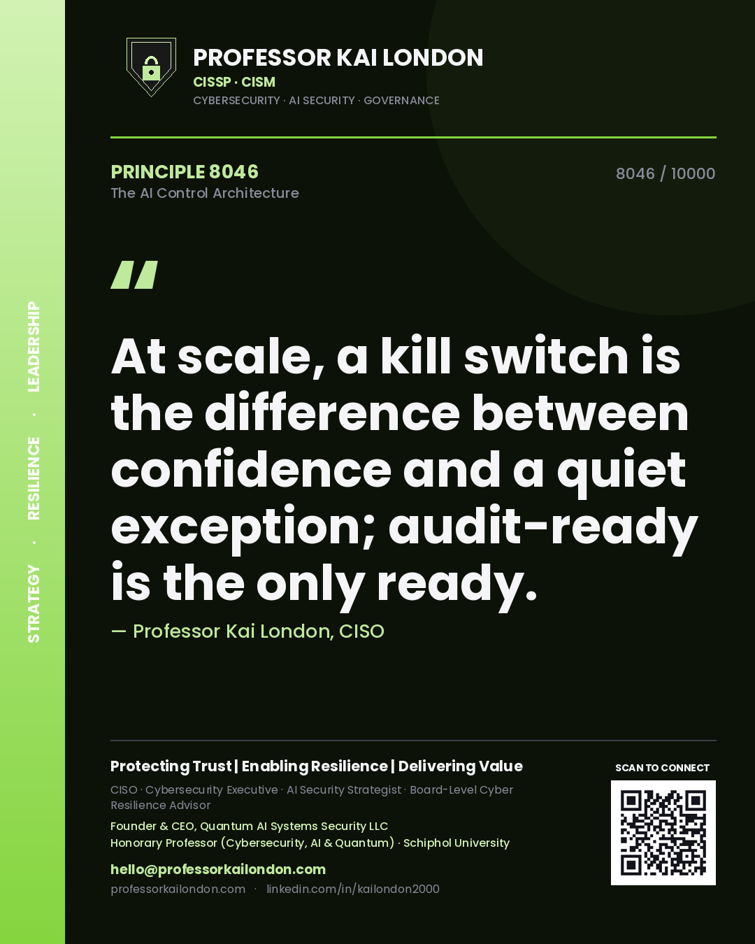 Quote card by Professor Kai London reading 'At scale, a kill switch is the difference between confidence and a quiet exception; audit-ready is the only ready.'. From the book The AI Control Architecture.