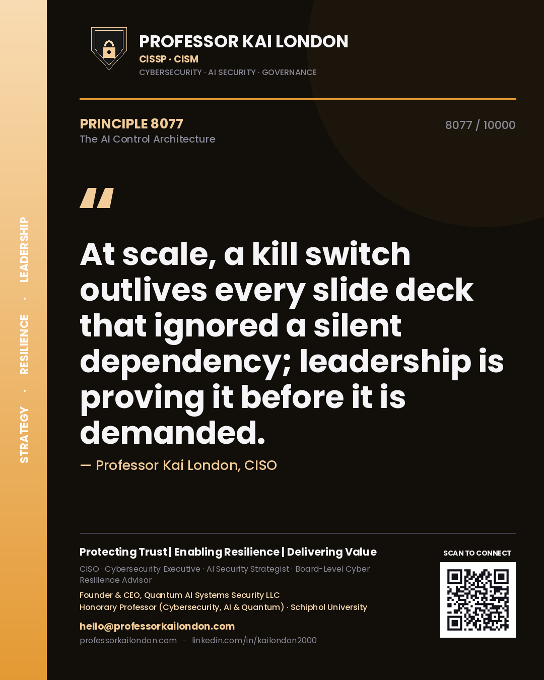 Quote card by Professor Kai London reading 'At scale, a kill switch outlives every slide deck that ignored a silent dependency; leadership is proving it before it is demanded.'. From the book The AI Control Architecture.
