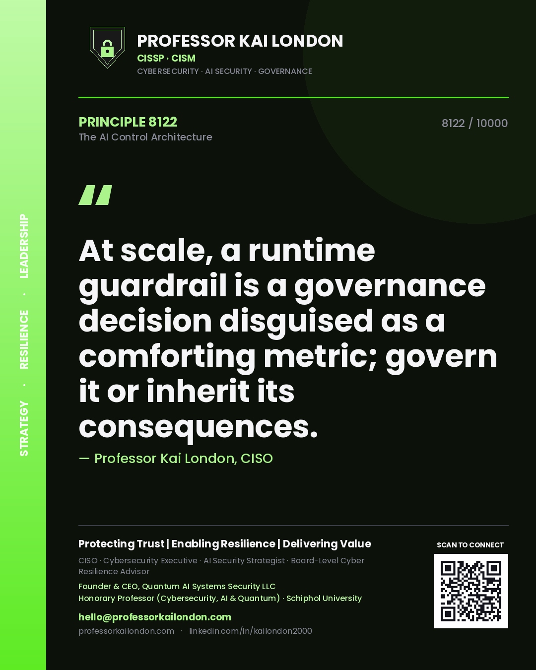 Professor Kai London principle 8122: At scale, a runtime guardrail is a governance decision disguised as a comforting metric; govern it or inherit its consequences.