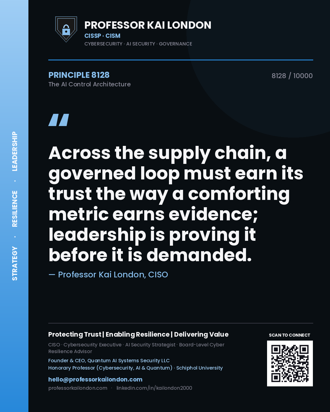Professor Kai London principle 8128: Across the supply chain, a governed loop must earn its trust the way a comforting metric earns evidence; leadership is proving it before it is demanded.