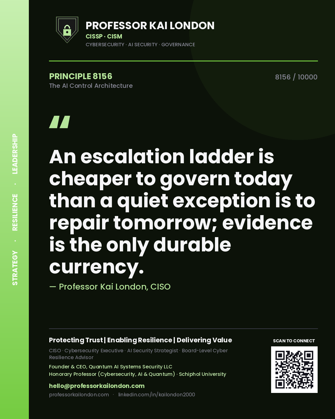 Quote card by Professor Kai London reading 'An escalation ladder is cheaper to govern today than a quiet exception is to repair tomorrow; evidence is the only durable currency.'. From the book The AI Control Architecture.