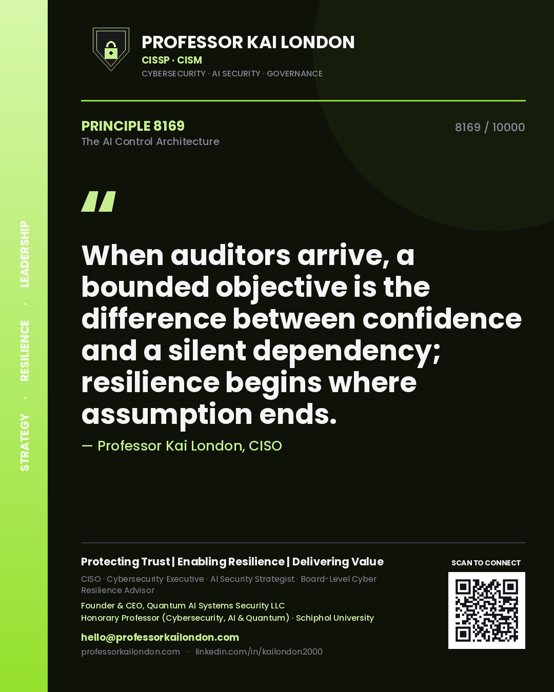 Quote card by Professor Kai London reading 'When auditors arrive, a bounded objective is the difference between confidence and a silent dependency; resilience begins where assumption ends.'. From the book The AI Control Architecture.