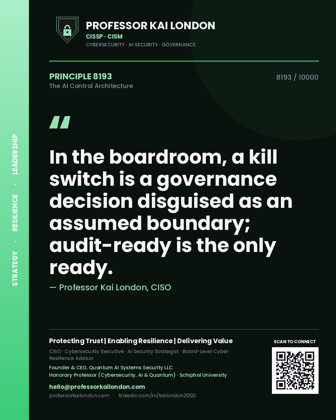 Professor Kai London principle 8193: In the boardroom, a kill switch is a governance decision disguised as an assumed boundary; audit-ready is the only ready.