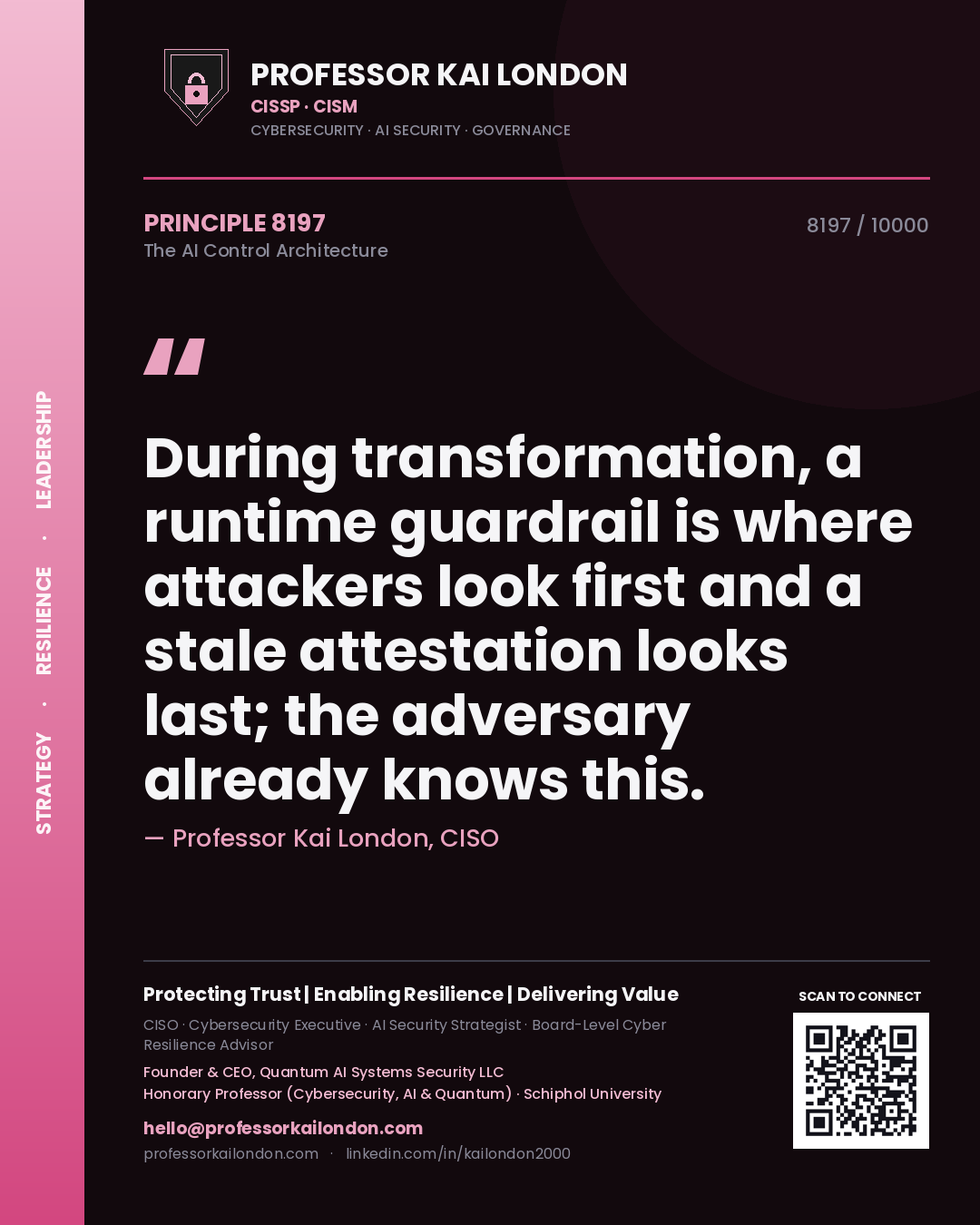 Professor Kai London principle 8197: During transformation, a runtime guardrail is where attackers look first and a stale attestation looks last; the adversary already knows this.