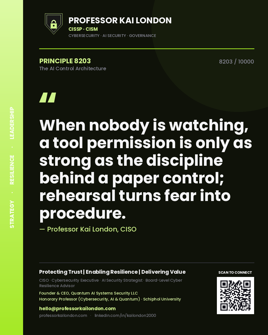Professor Kai London principle 8203: When nobody is watching, a tool permission is only as strong as the discipline behind a paper control; rehearsal turns fear into procedure.
