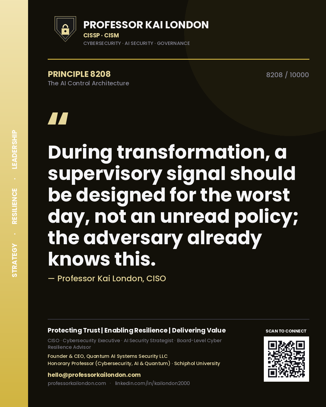 Quote card by Professor Kai London reading 'During transformation, a supervisory signal should be designed for the worst day, not an unread policy; the adversary already knows this.'. From the book The AI Control Architecture.