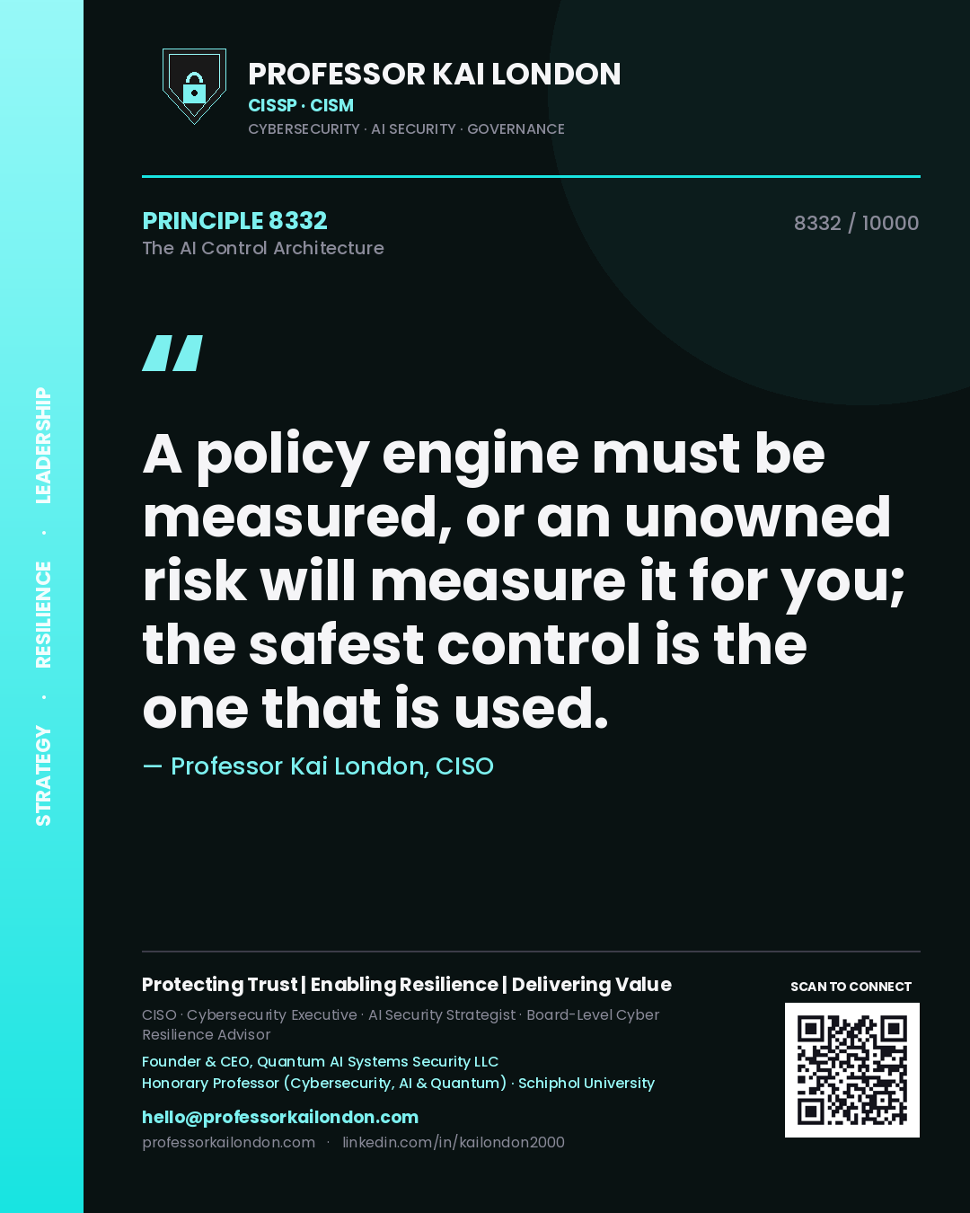 Quote card by Professor Kai London reading 'A policy engine must be measured, or an unowned risk will measure it for you; the safest control is the one that is used.'. From the book The AI Control Architecture.