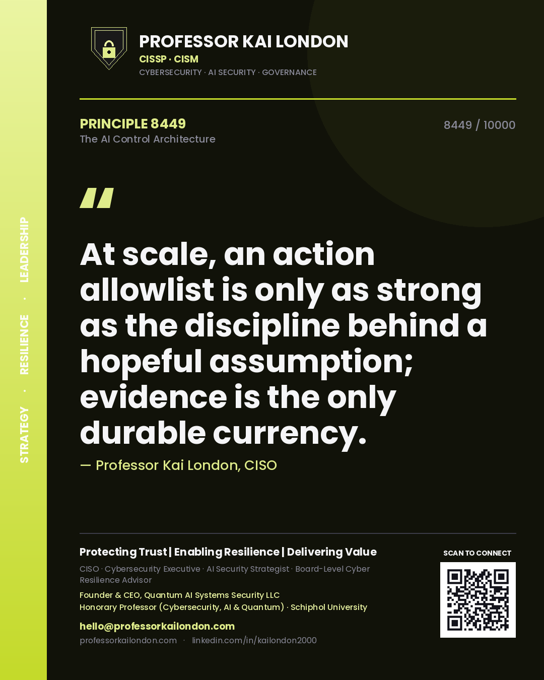 Quote card by Professor Kai London reading 'At scale, an action allowlist is only as strong as the discipline behind a hopeful assumption; evidence is the only durable currency.'. From the book The AI Control Architecture.