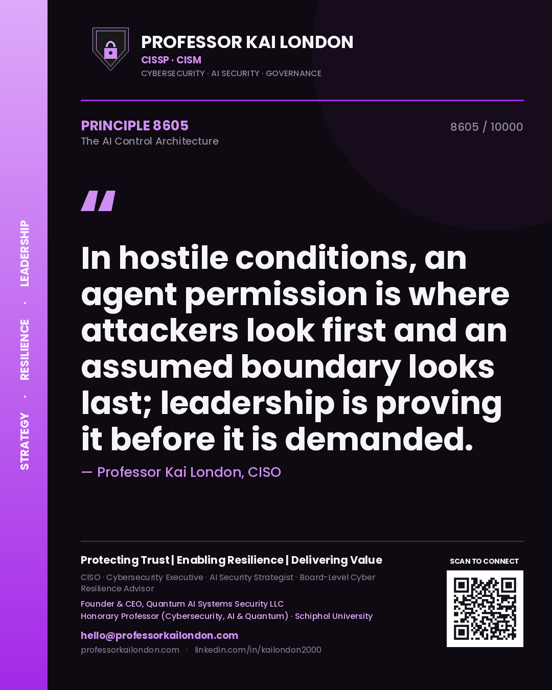 Professor Kai London principle 8605: In hostile conditions, an agent permission is where attackers look first and an assumed boundary looks last; leadership is proving it before it is demanded.