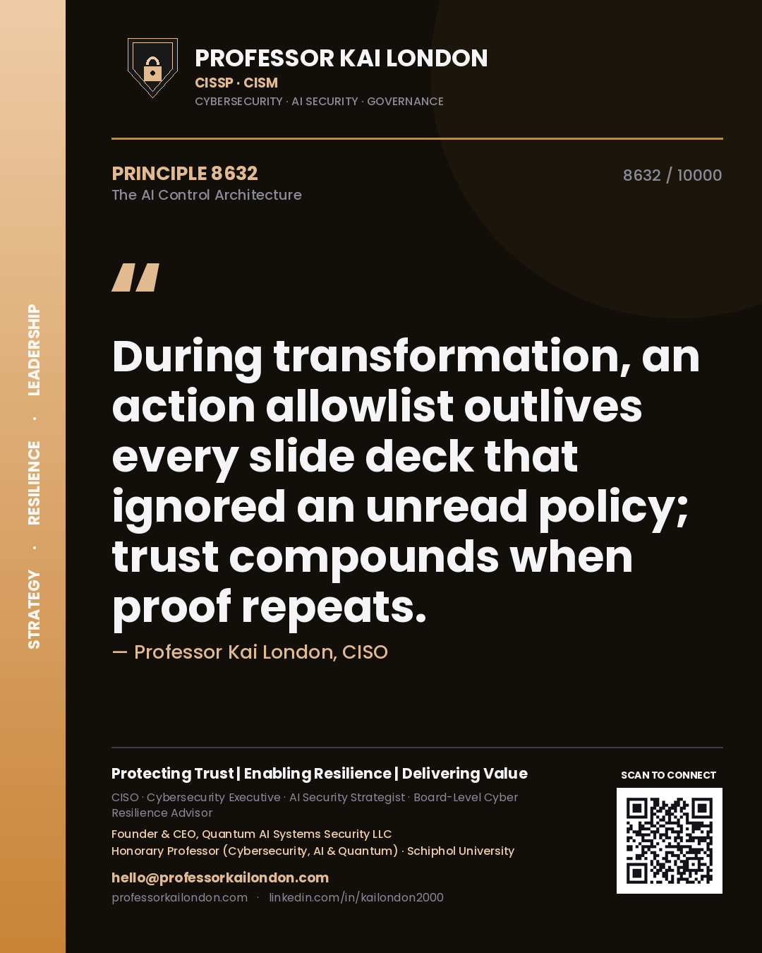 Professor Kai London principle 8632: During transformation, an action allowlist outlives every slide deck that ignored an unread policy; trust compounds when proof repeats.
