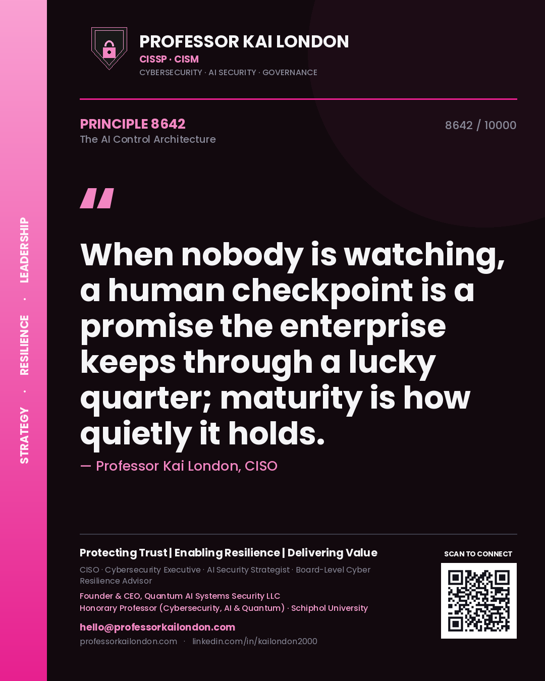 Professor Kai London principle 8642: When nobody is watching, a human checkpoint is a promise the enterprise keeps through a lucky quarter; maturity is how quietly it holds.