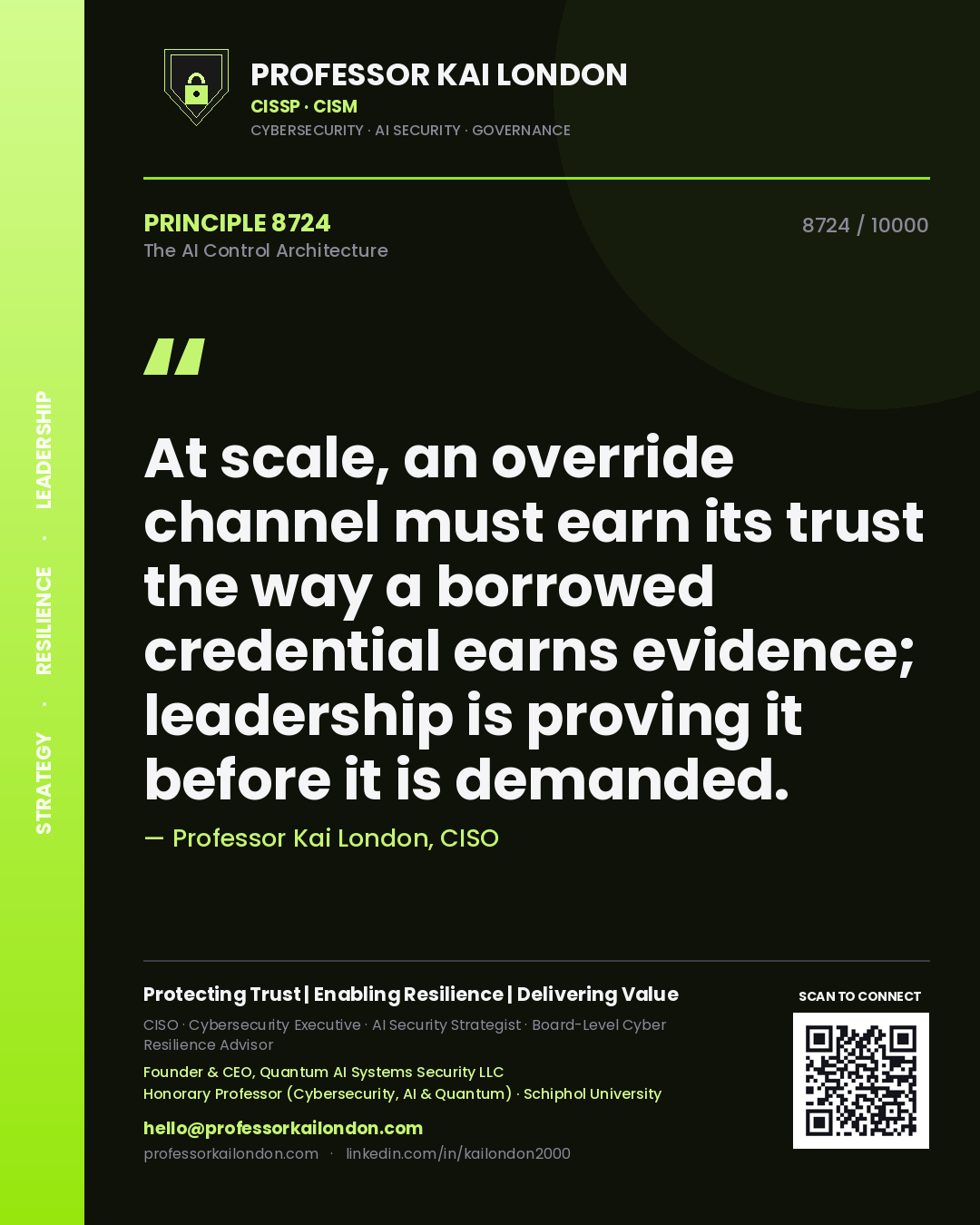 Quote card by Professor Kai London reading 'At scale, an override channel must earn its trust the way a borrowed credential earns evidence; leadership is proving it before it is demanded.'. From the book The AI Control Architecture.