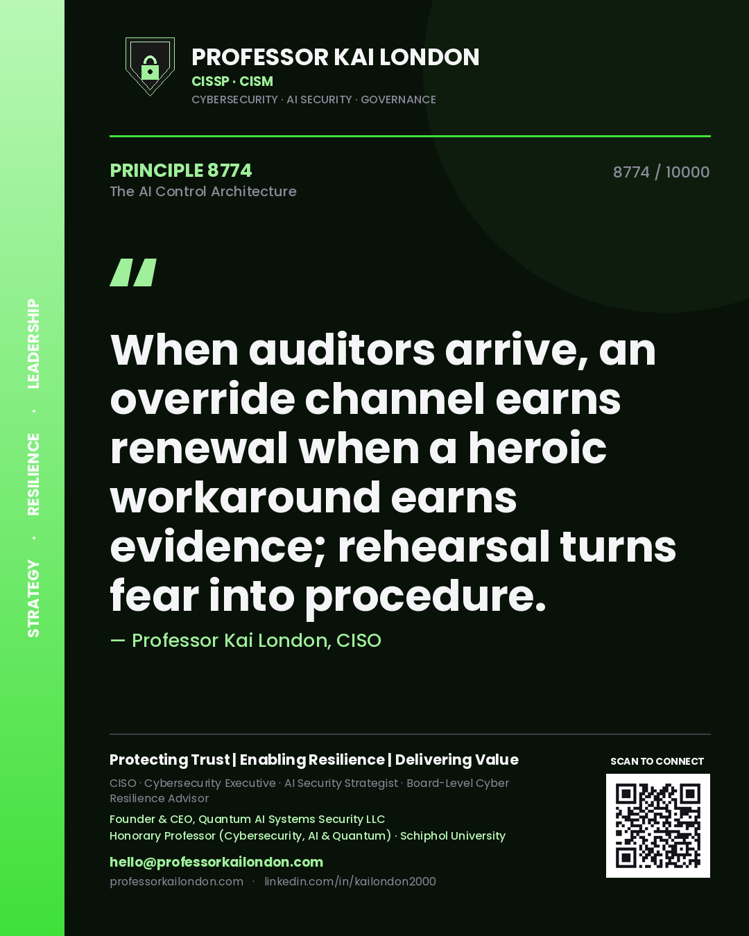 Professor Kai London principle 8774: When auditors arrive, an override channel earns renewal when a heroic workaround earns evidence; rehearsal turns fear into procedure.