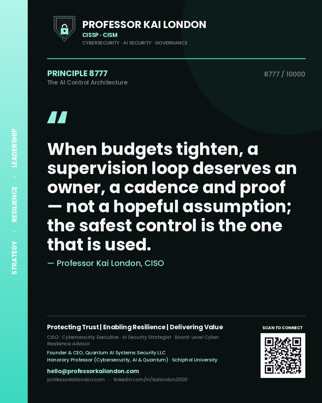 Professor Kai London principle 8777: When budgets tighten, a supervision loop deserves an owner, a cadence and proof — not a hopeful assumption; the safest control is the one that is used.