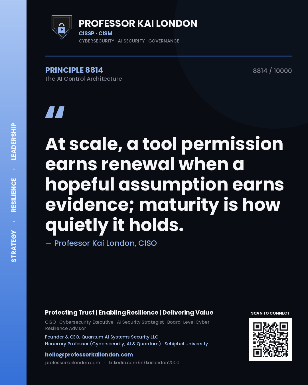 Quote card by Professor Kai London reading 'At scale, a tool permission earns renewal when a hopeful assumption earns evidence; maturity is how quietly it holds.'. From the book The AI Control Architecture.