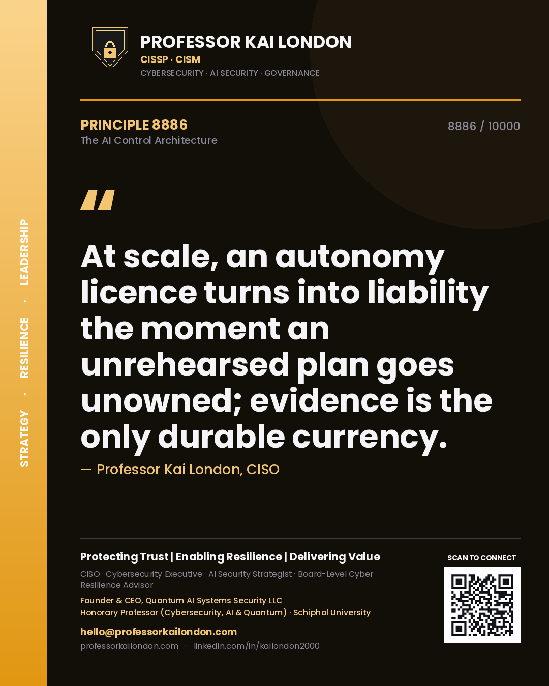 Professor Kai London principle 8886: At scale, an autonomy licence turns into liability the moment an unrehearsed plan goes unowned; evidence is the only durable currency.