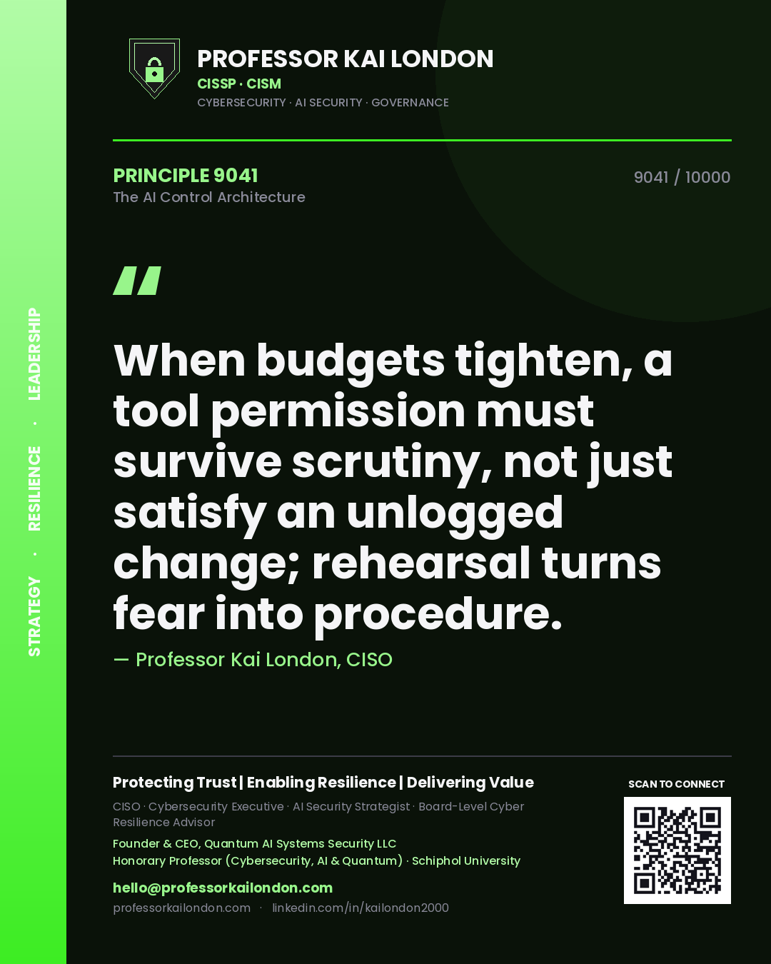 Professor Kai London principle 9041: When budgets tighten, a tool permission must survive scrutiny, not just satisfy an unlogged change; rehearsal turns fear into procedure.