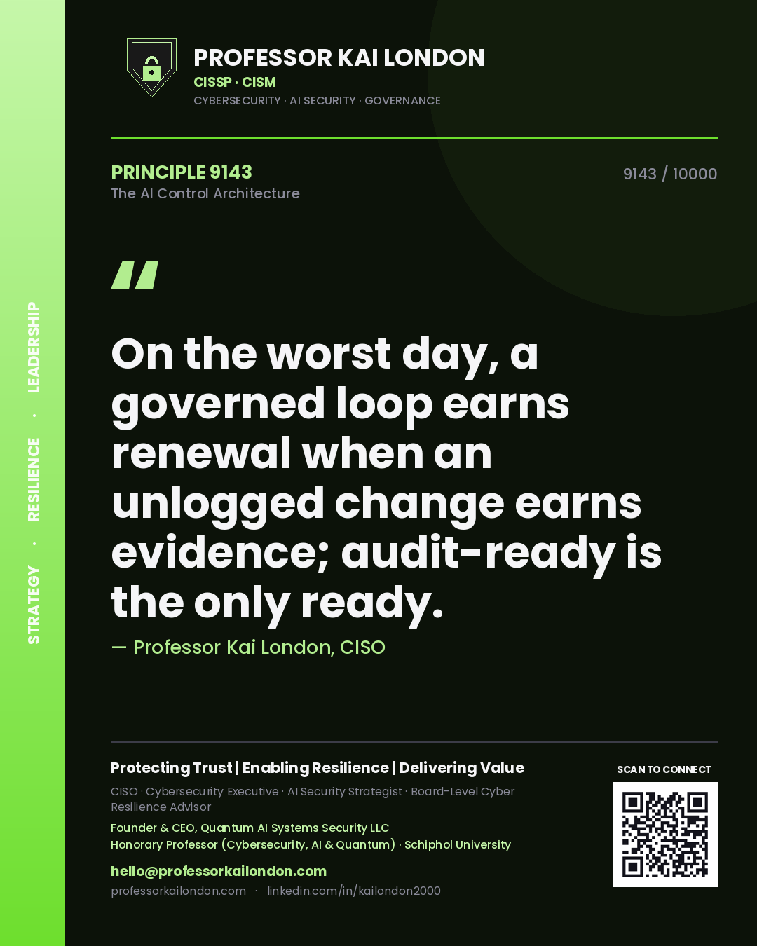 Quote card by Professor Kai London reading 'On the worst day, a governed loop earns renewal when an unlogged change earns evidence; audit-ready is the only ready.'. From the book The AI Control Architecture.