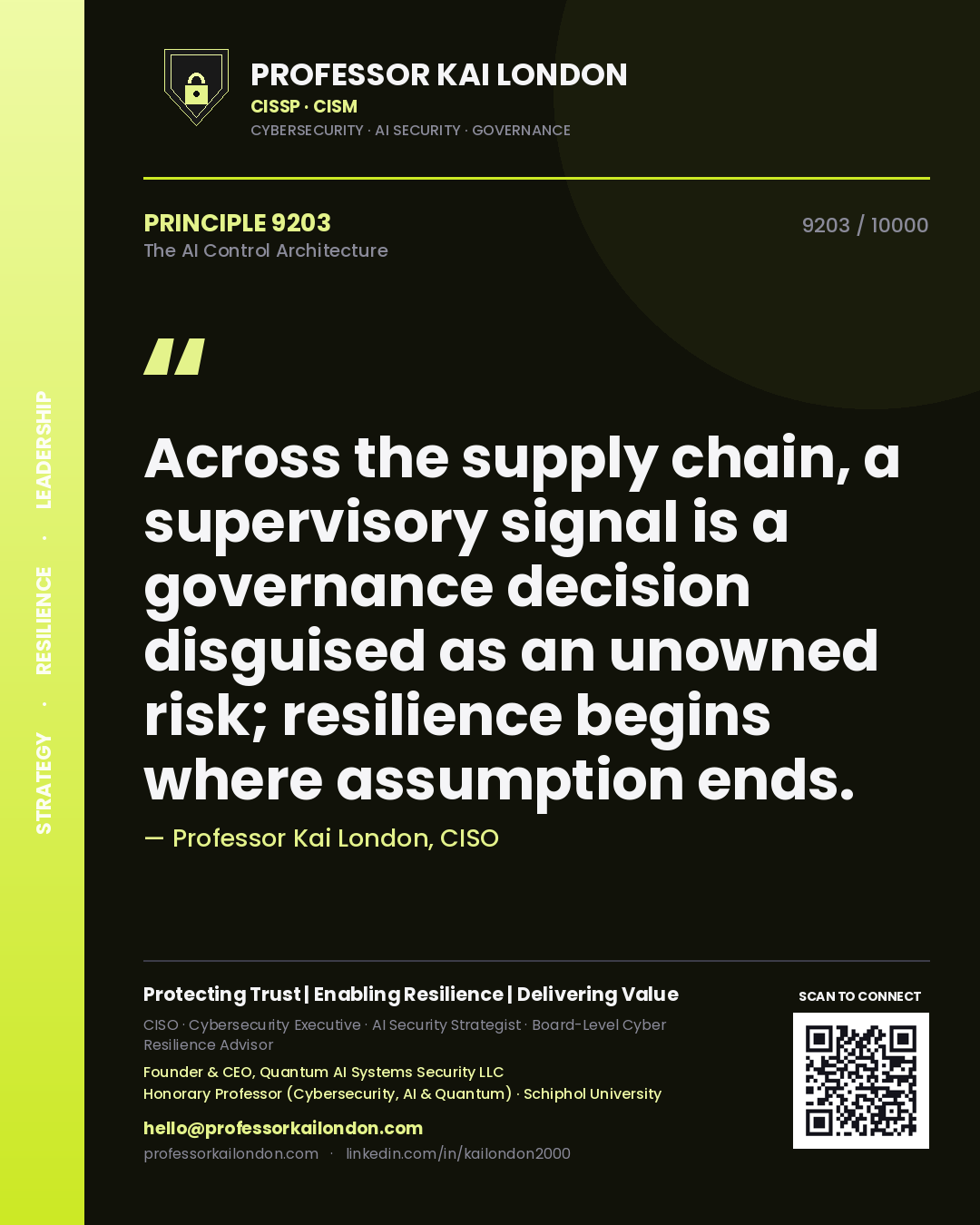 Professor Kai London principle 9203: Across the supply chain, a supervisory signal is a governance decision disguised as an unowned risk; resilience begins where assumption ends.
