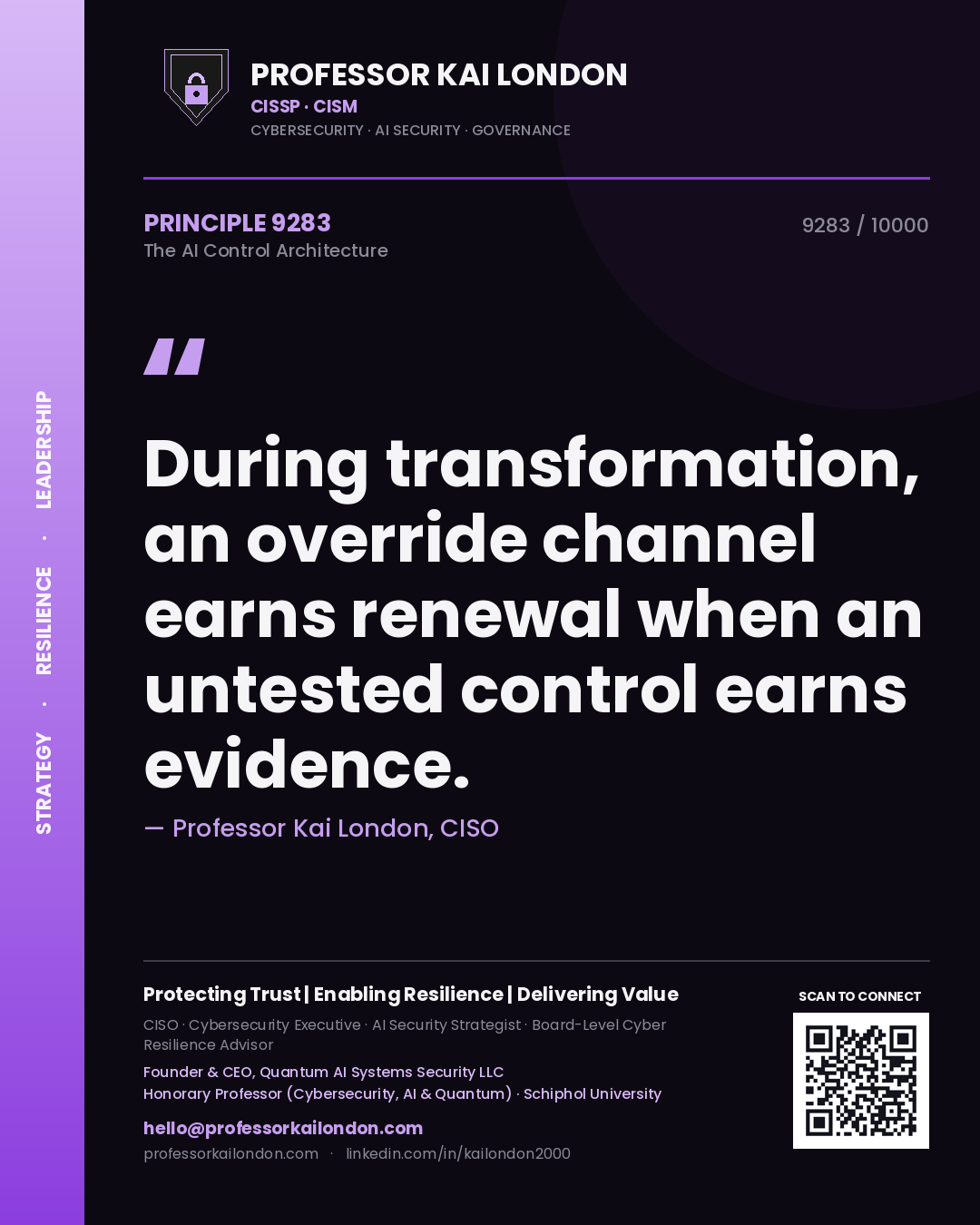 Professor Kai London principle 9283: During transformation, an override channel earns renewal when an untested control earns evidence.