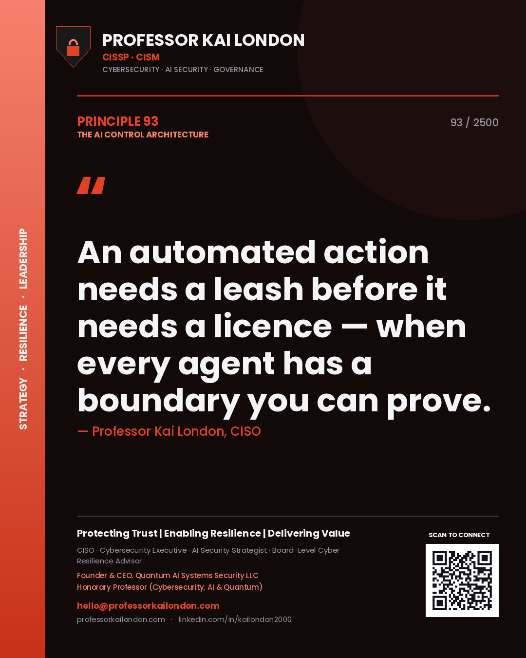 Professor Kai London principle 93: An automated action needs a leash before it needs a licence — when every agent has a boundary you can prove.