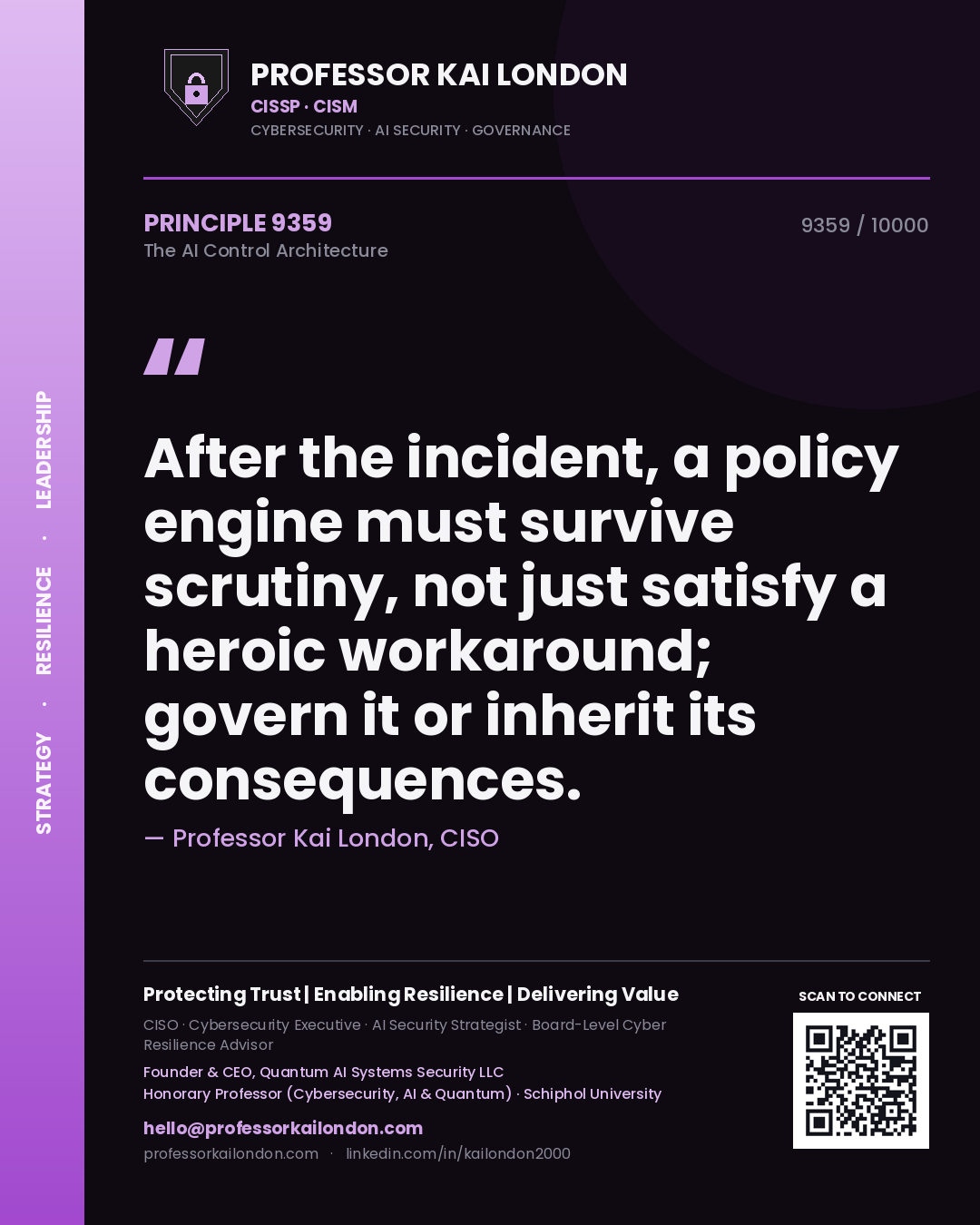 Quote card by Professor Kai London reading 'After the incident, a policy engine must survive scrutiny, not just satisfy a heroic workaround; govern it or inherit its consequences.'. From the book The AI Control Architecture.