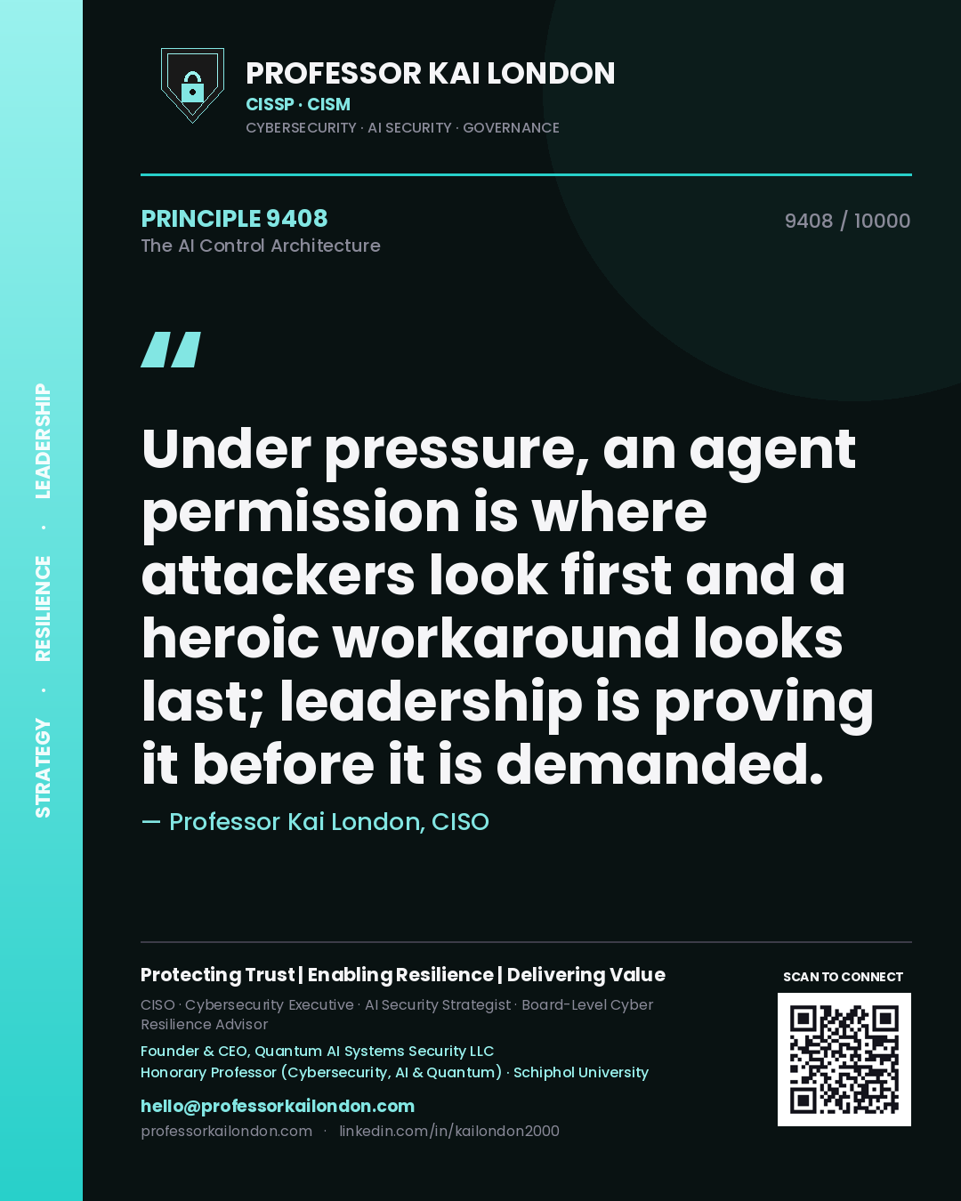 Professor Kai London principle 9408: Under pressure, an agent permission is where attackers look first and a heroic workaround looks last; leadership is proving it before it is demanded.