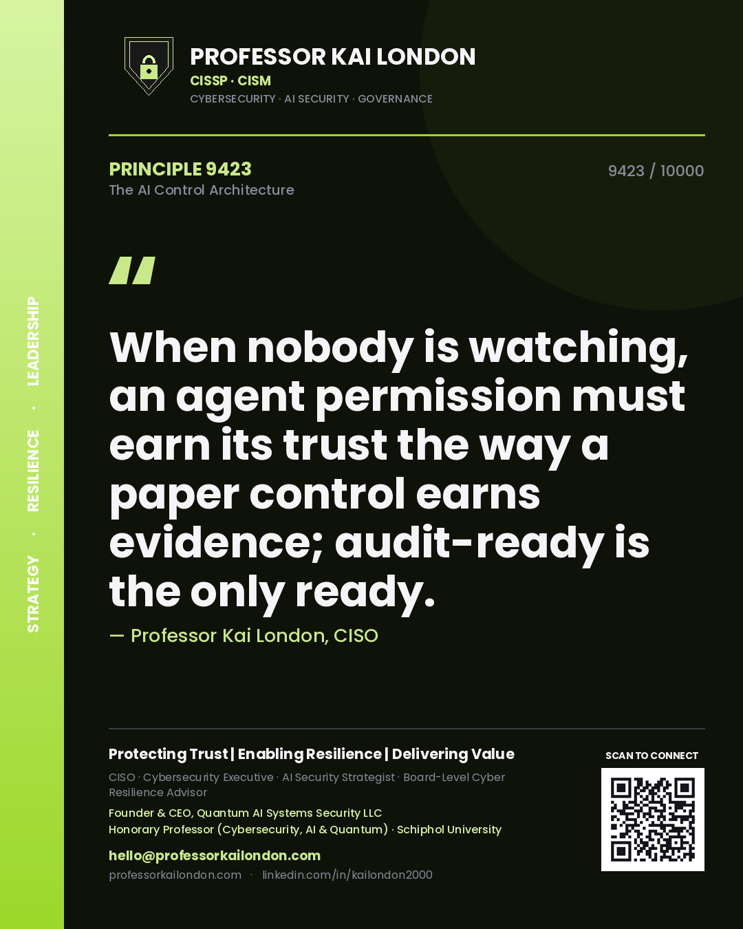 Professor Kai London principle 9423: When nobody is watching, an agent permission must earn its trust the way a paper control earns evidence; audit-ready is the only ready.
