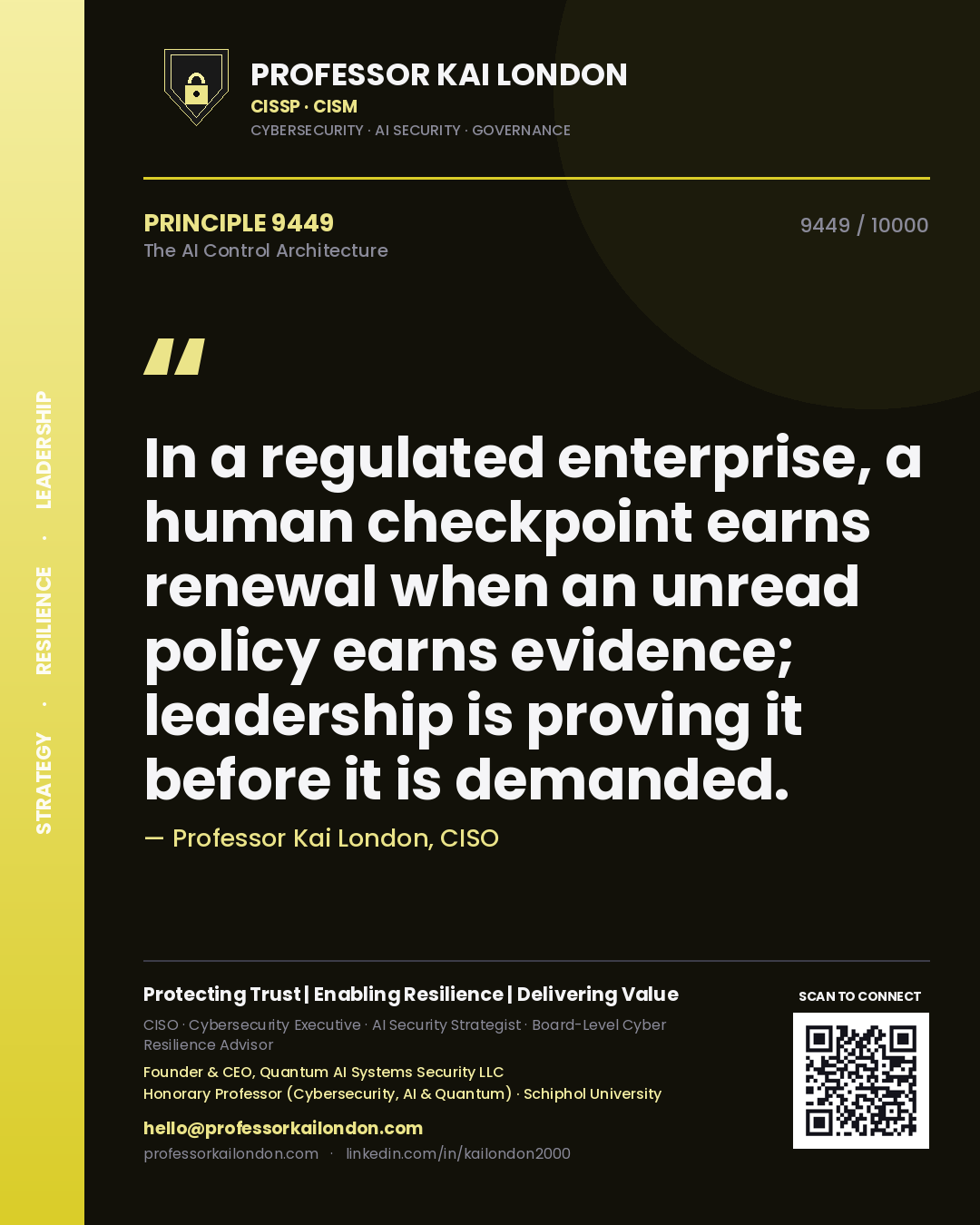Quote card by Professor Kai London reading 'In a regulated enterprise, a human checkpoint earns renewal when an unread policy earns evidence; leadership is proving it before it is demanded.'. From the book The AI Control Architecture.