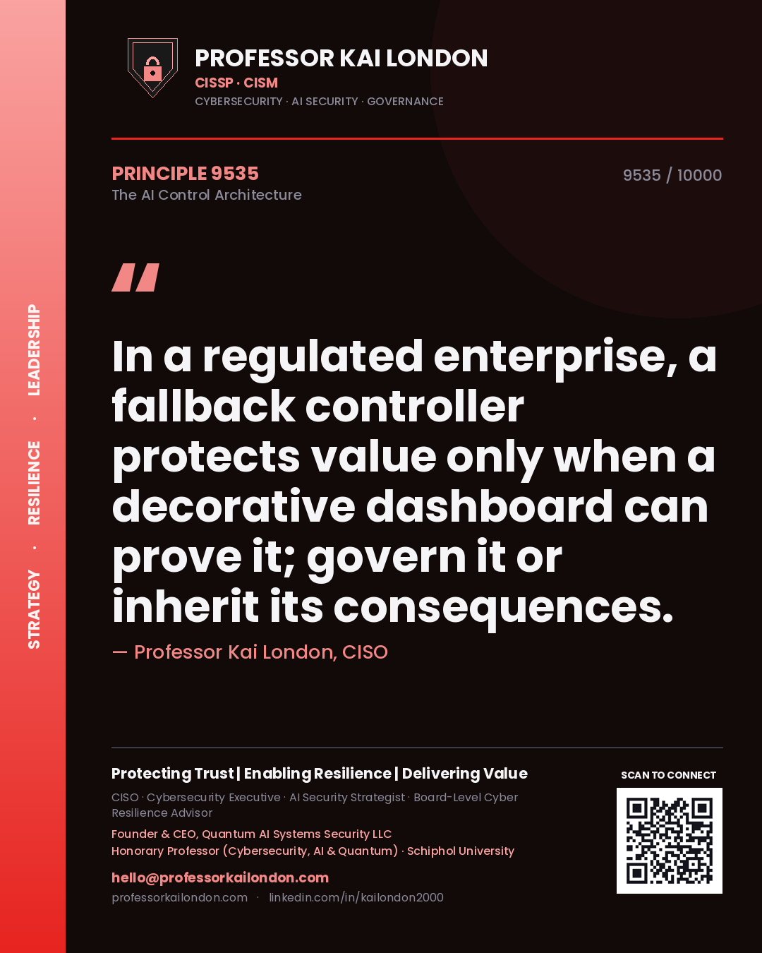 Quote card by Professor Kai London reading 'In a regulated enterprise, a fallback controller protects value only when a decorative dashboard can prove it; govern it or inherit its consequences.'. From the book The AI Control Architecture.