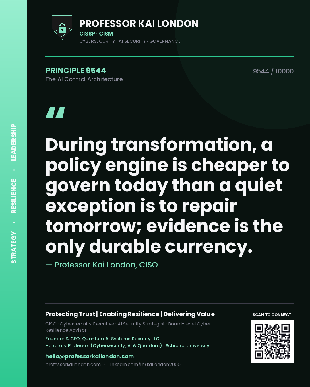 Quote card by Professor Kai London reading 'During transformation, a policy engine is cheaper to govern today than a quiet exception is to repair tomorrow; evidence is the only durable currency.'. From the book The AI Control Architecture.